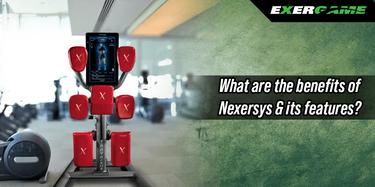What are the benefits of Nexersys & its features?