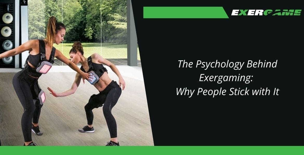 The Psychology Behind Exergaming: Why People Stick with It