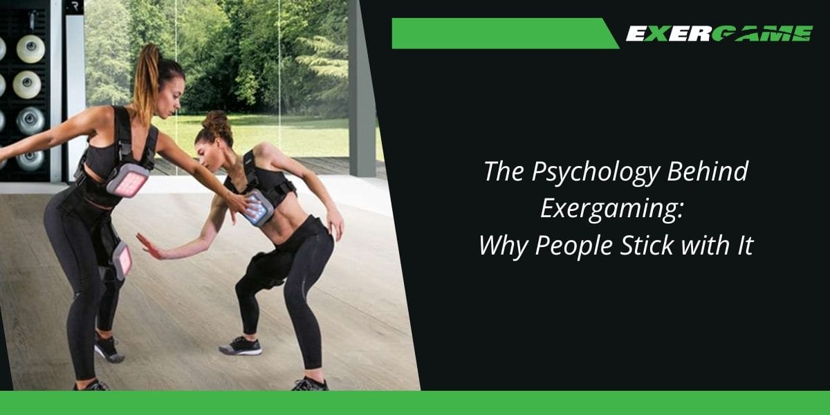 The Psychology Behind Exergaming: Why People Stick with It