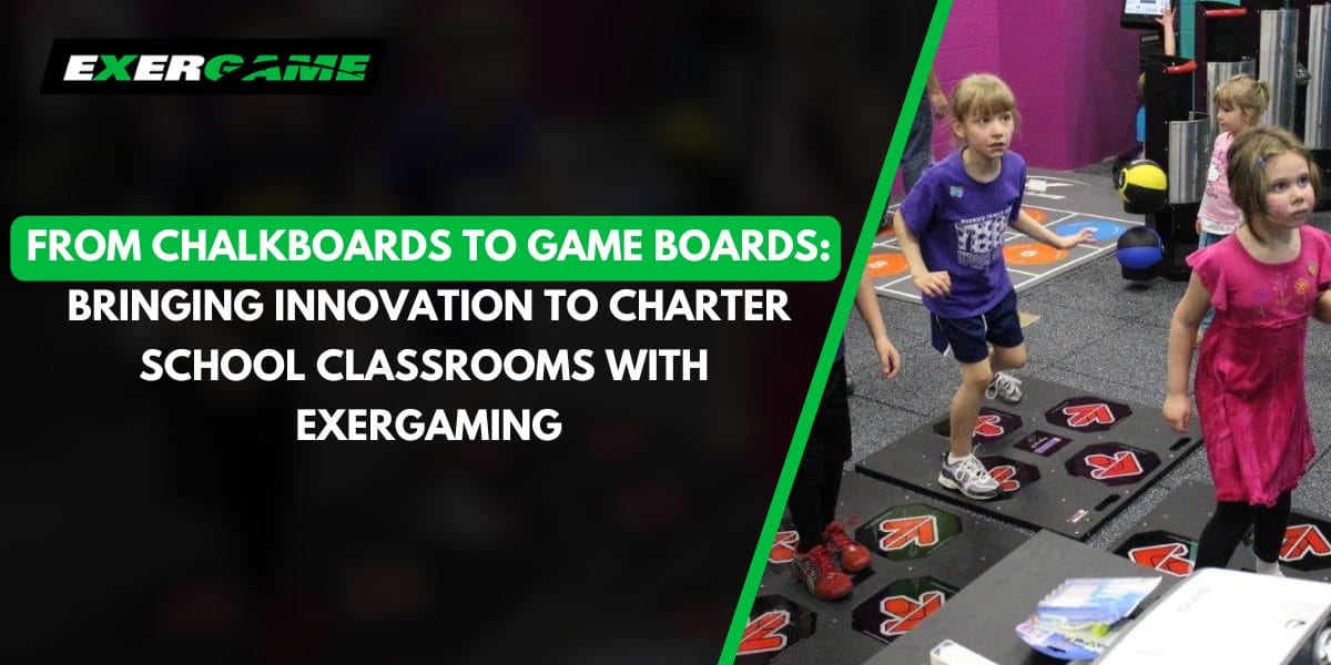 From Chalkboards to Game Boards: Bringing Innovation to Charter School Classrooms with Exergaming