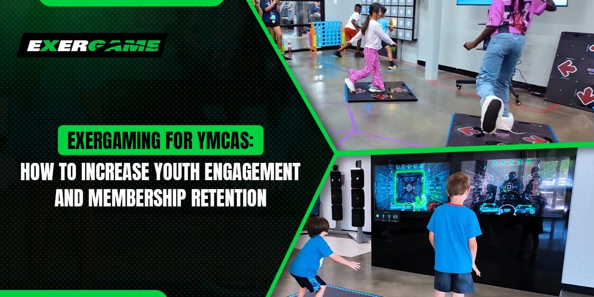 Exergaming for YMCAs: How to Increase Youth Engagement and Membership Retention