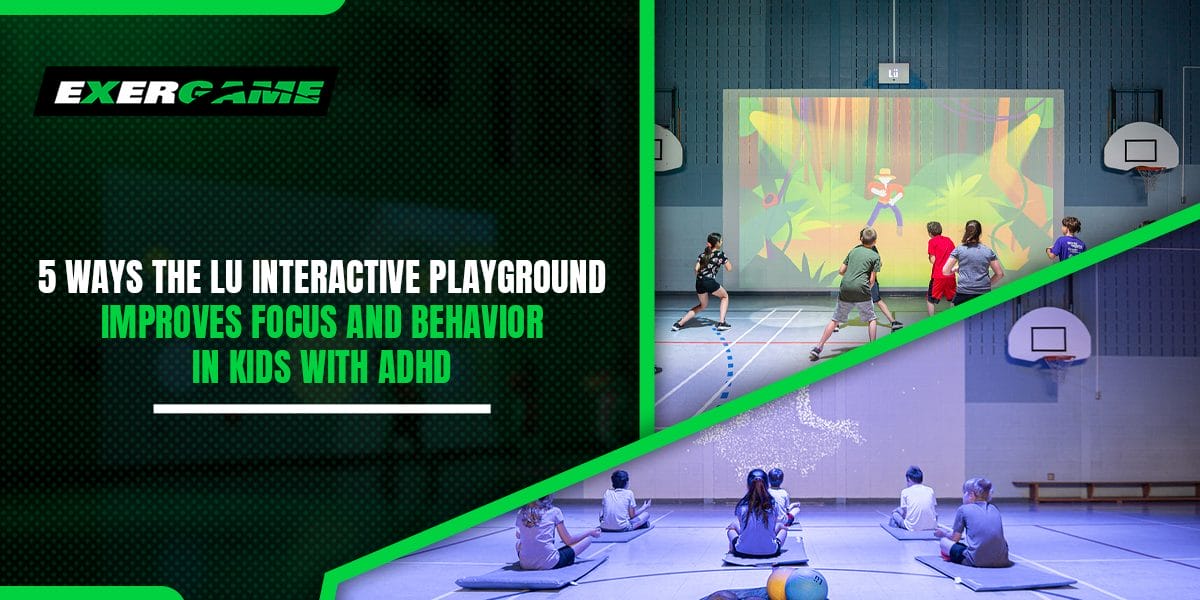 5 Ways the LU Interactive Playground Improves Focus and Behavior in Kids with ADHD