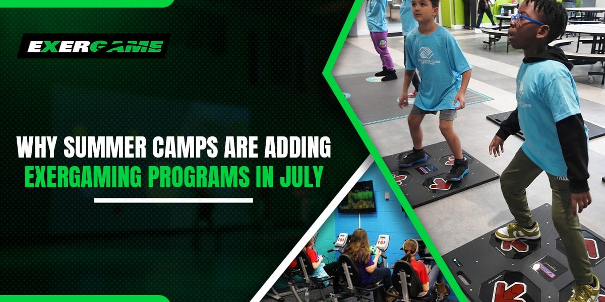 Why Summer Camps Are Adding Exergaming Programs in July